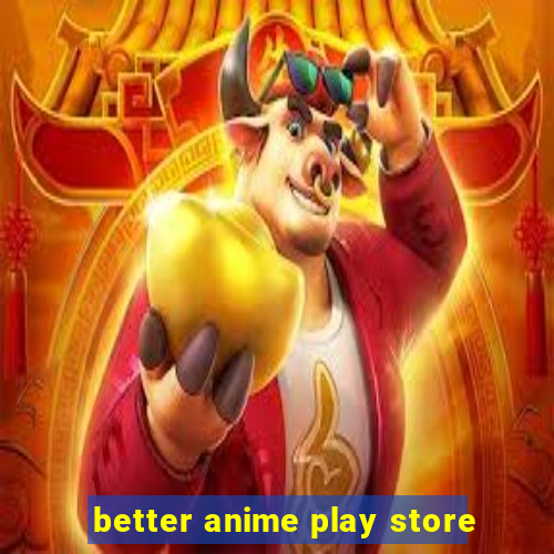 better anime play store